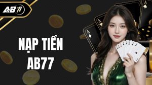 Nạp tiền AB77 - Hướng dẫn 5 cách thức phổ biến và hiệu quả