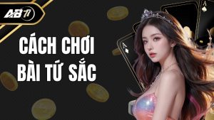 Cách chơi bài Tứ Sắc đơn giản, hiệu quả tại AB77